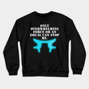 overwhelming force Crewneck Sweatshirt